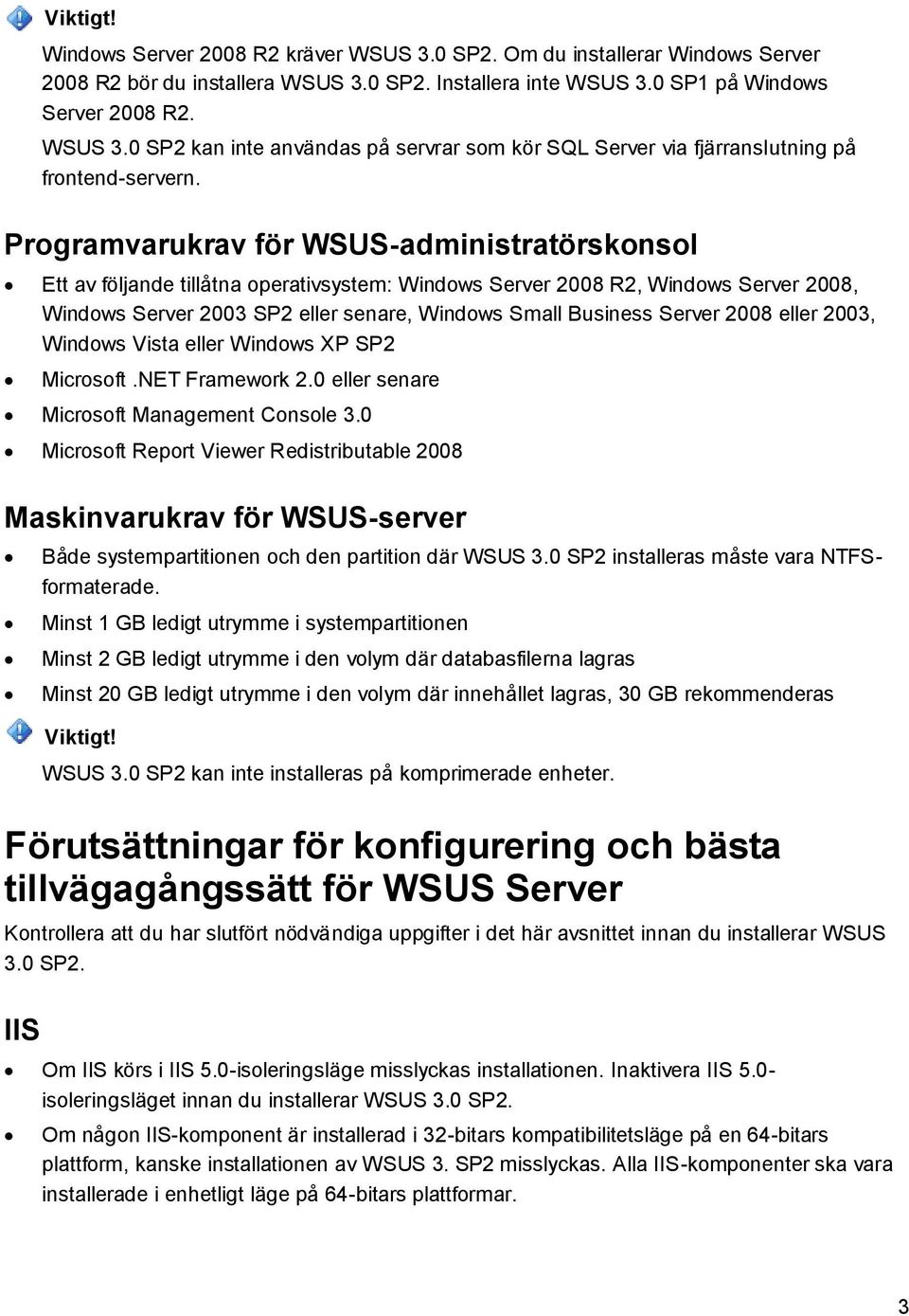 2008 eller 2003, Windows Vista eller Windows XP SP2 Microsoft.NET Framework 2.0 eller senare Microsoft Management Console 3.