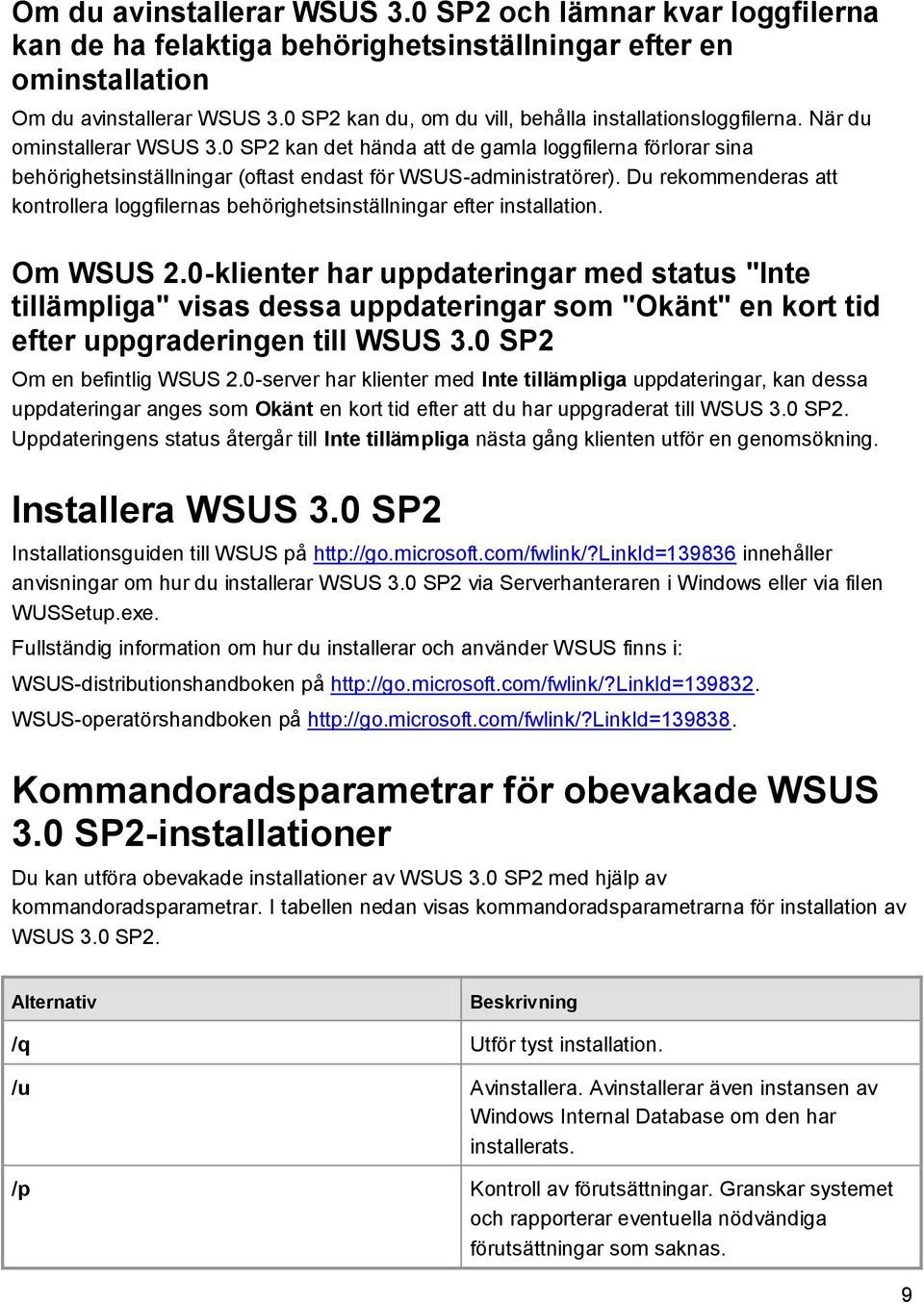 0 SP2 kan det hända att de gamla loggfilerna förlorar sina behörighetsinställningar (oftast endast för WSUS-administratörer).