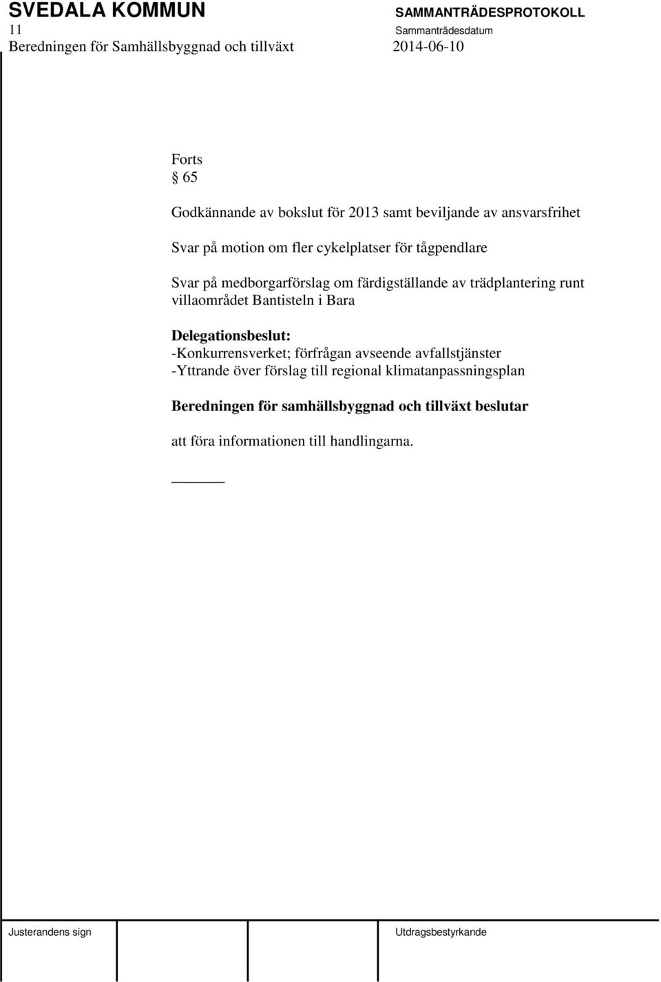 trädplantering runt villaområdet Bantisteln i Bara Delegationsbeslut: -Konkurrensverket; förfrågan