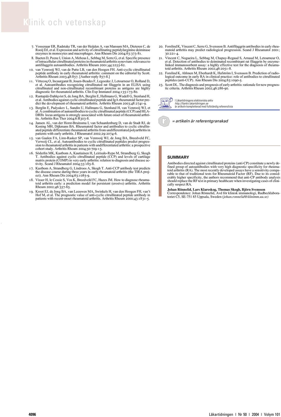 Baeten D, Peene I, Union A, Meheus L, Sebbag M, Serre G, et al. Specific presence of intracellular citrullinated proteins in rheumatoid arthritis synovium: relevance to antifilaggrin autoantibodies.