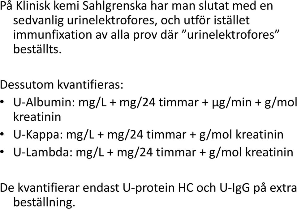 Dessutom kvantifieras: U-Albumin: mg/l + mg/24 timmar + µg/min + g/mol kreatinin U-Kappa: mg/l +