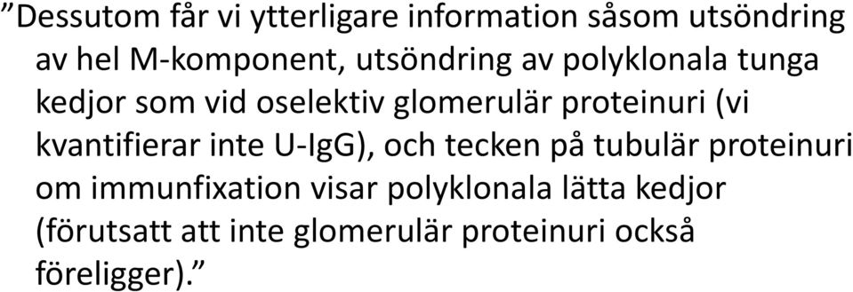 (vi kvantifierar inte U-IgG), och tecken på tubulär proteinuri om immunfixation