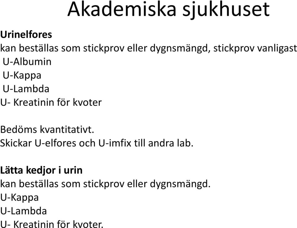 kvantitativt. Skickar U-elfores och U-imfix till andra lab.