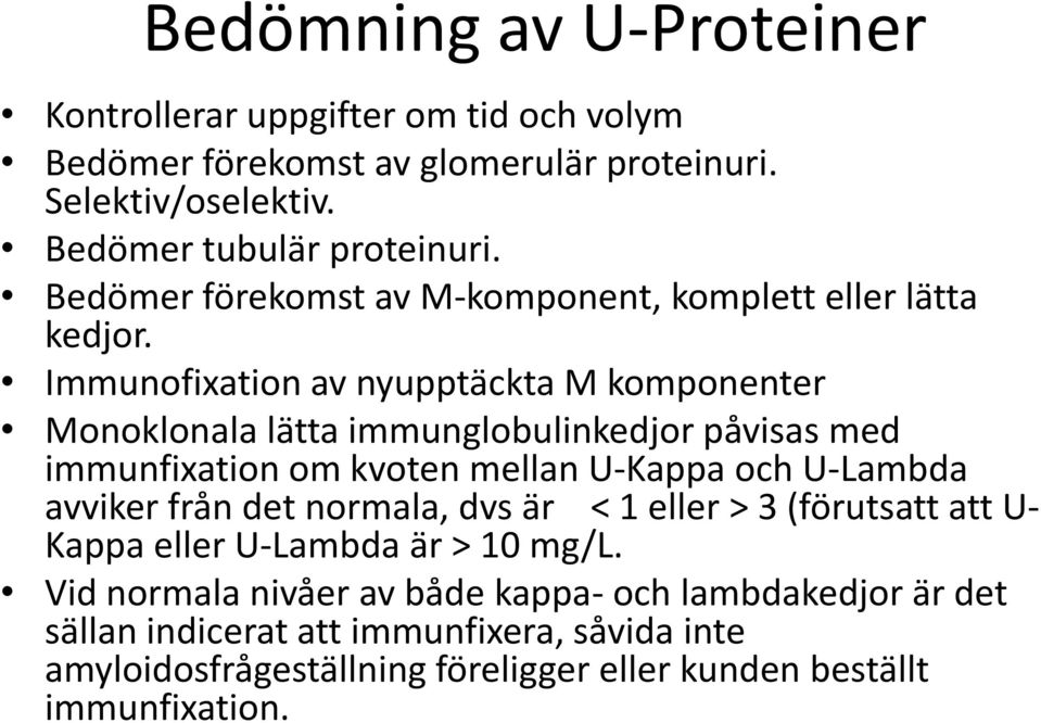 Immunofixation av nyupptäckta M komponenter Monoklonala lätta immunglobulinkedjor påvisas med immunfixation om kvoten mellan U-Kappa och U-Lambda avviker från