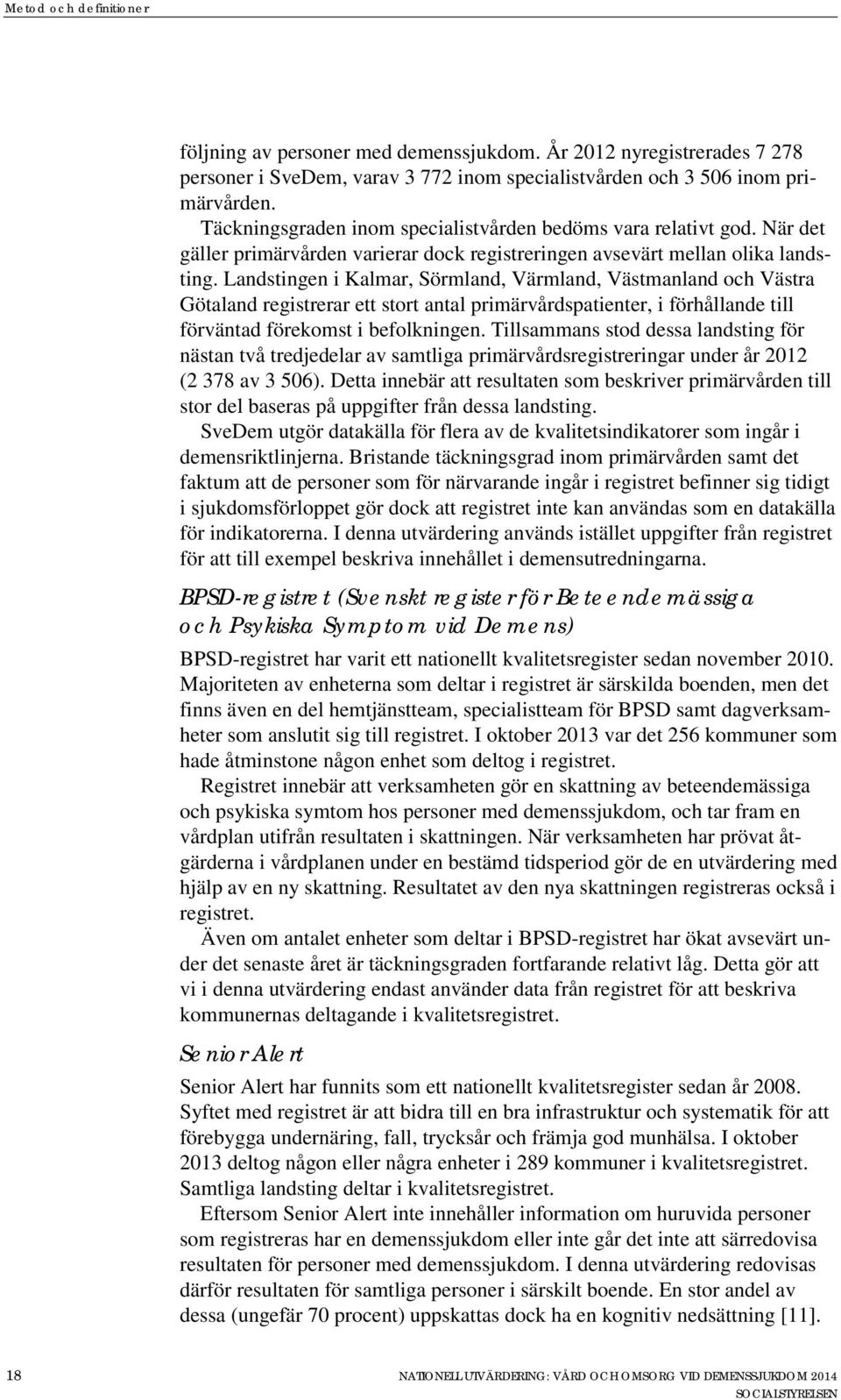 Landstingen i Kalmar, Sörmland, Värmland, Västmanland och Västra Götaland registrerar ett stort antal primärvårdspatienter, i förhållande till förväntad förekomst i befolkningen.