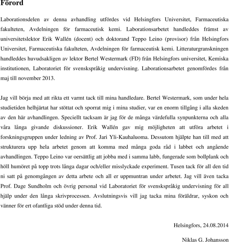 farmaceutisk kemi. Litteraturgranskningen handleddes huvudsakligen av lektor Bertel Westermark (FD) från Helsingfors universitet, Kemiska institutionen, Laboratoriet för svenskspråkig undervisning.