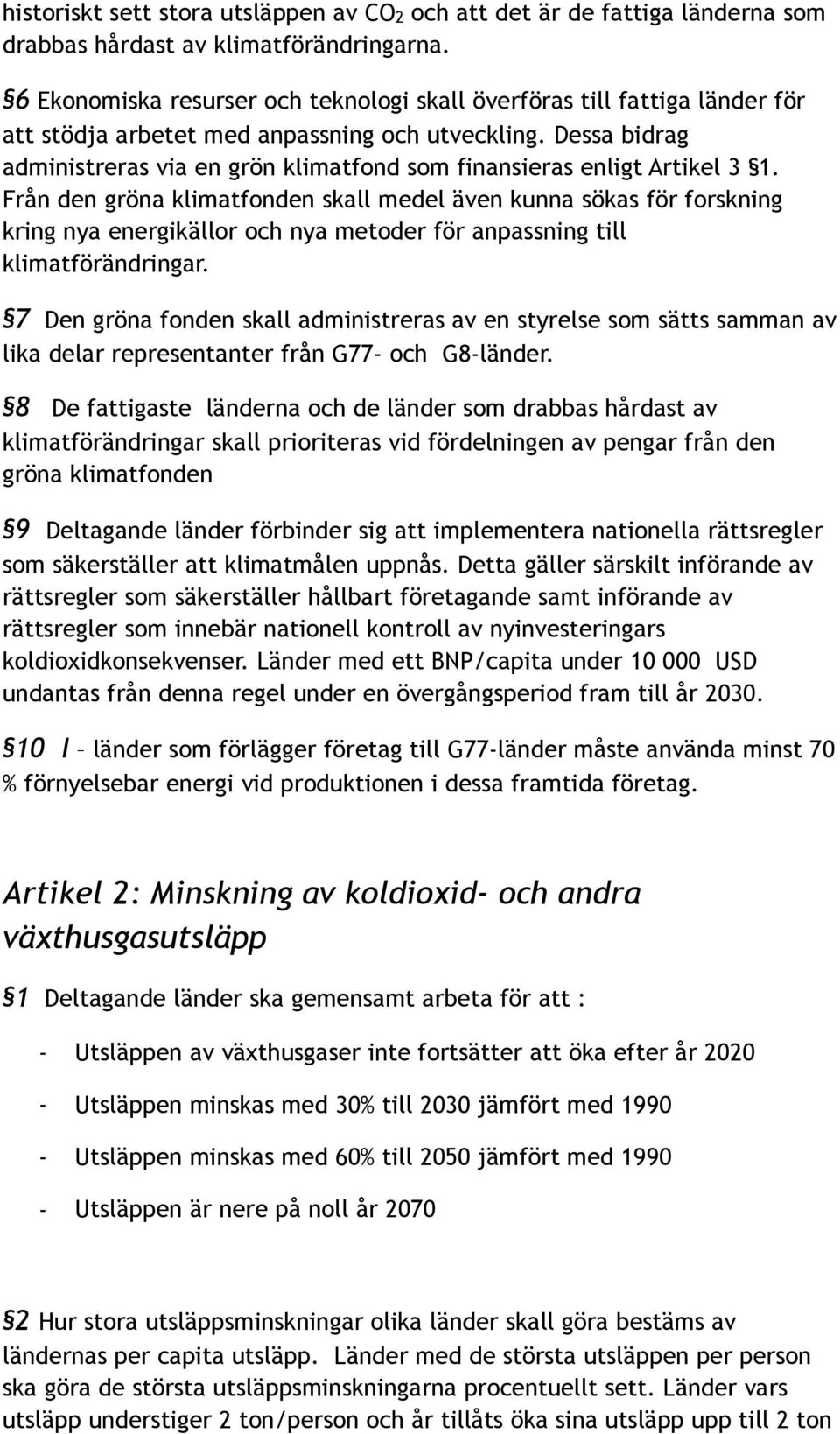 Dessa bidrag administreras via en grön klimatfond som finansieras enligt Artikel 3 1.