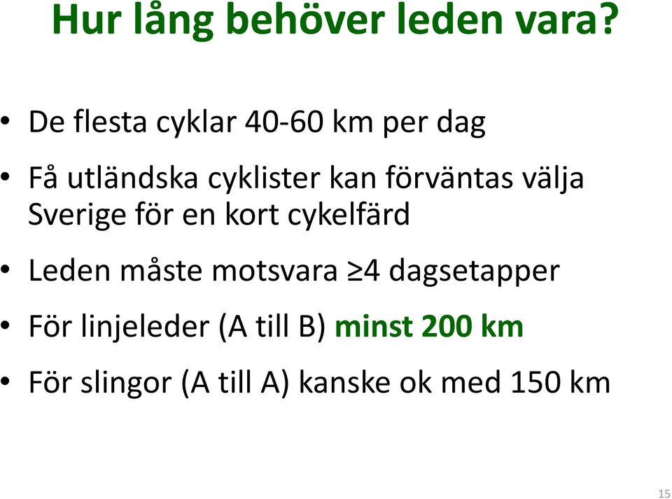 förväntas välja Sverige för en kort cykelfärd Leden måste