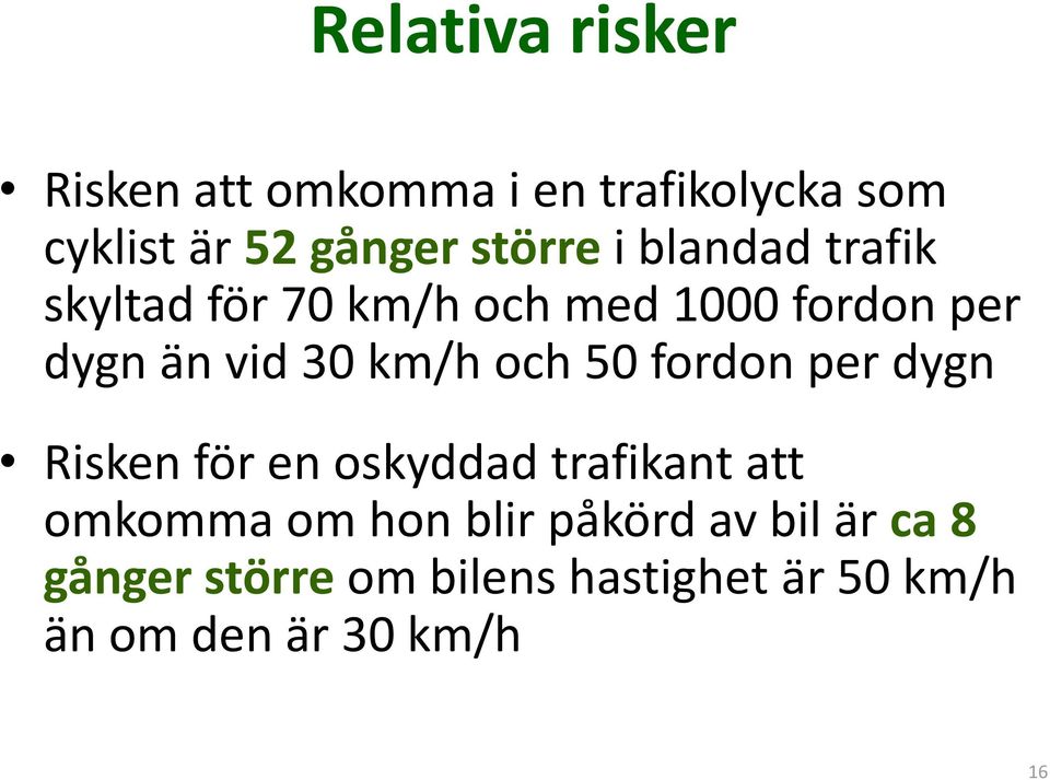 km/h och 50 fordon per dygn Risken för en oskyddad trafikant att omkomma om hon