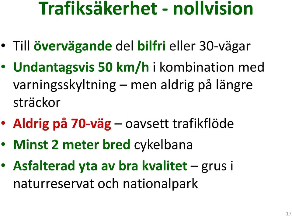 längre sträckor Aldrig på 70-väg oavsett trafikflöde Minst 2 meter bred