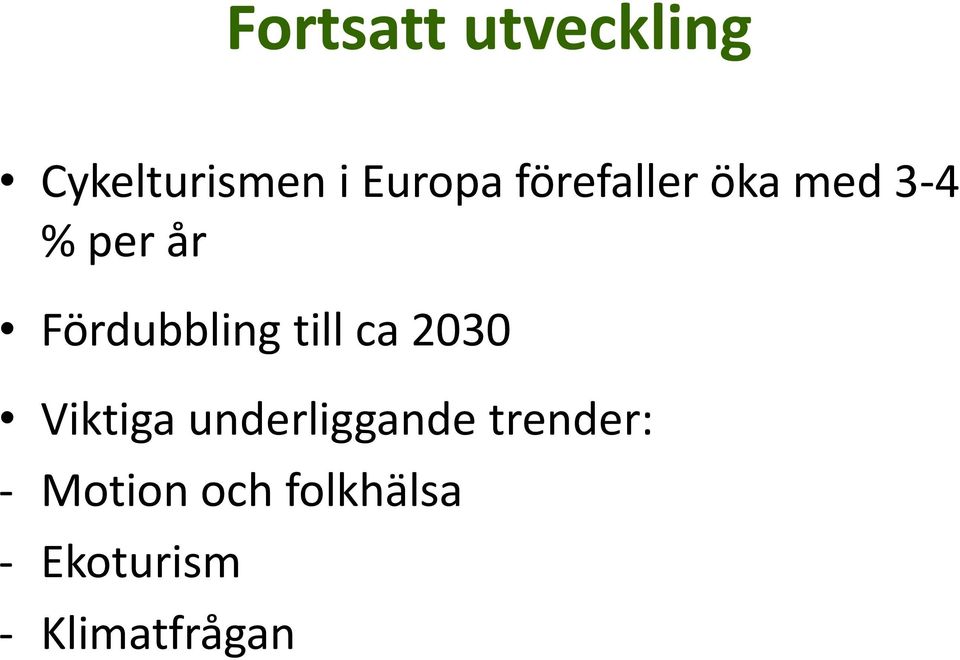 till ca 2030 Viktiga underliggande trender: