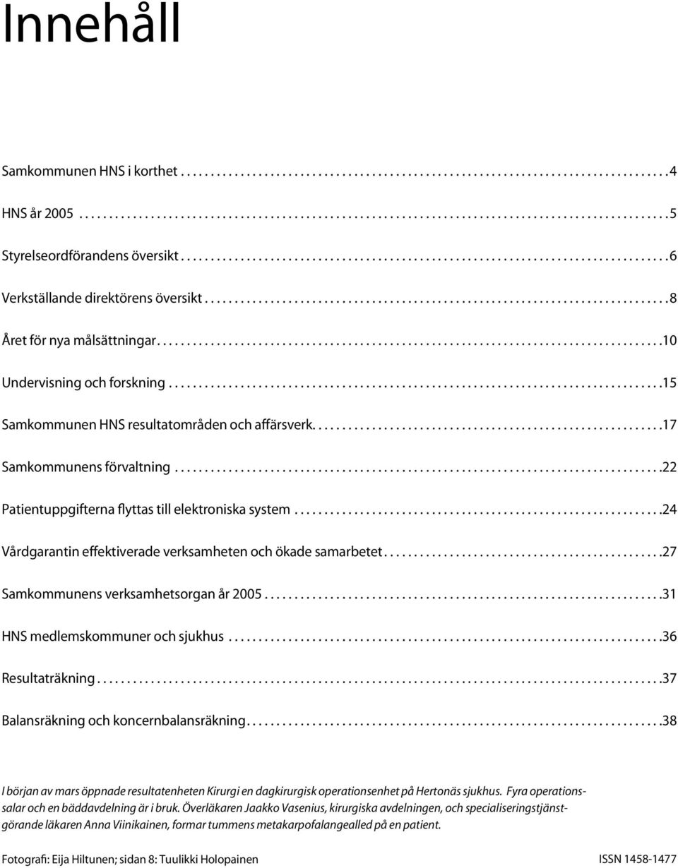 ................................................................................... 10 Undervisning och forskning................................................................................... 15 Samkommunen HNS resultatområden och affärsverk.