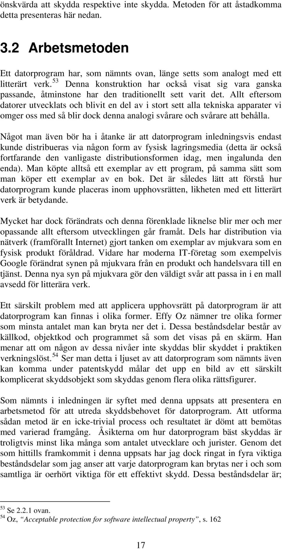 53 Denna konstruktion har också visat sig vara ganska passande, åtminstone har den traditionellt sett varit det.