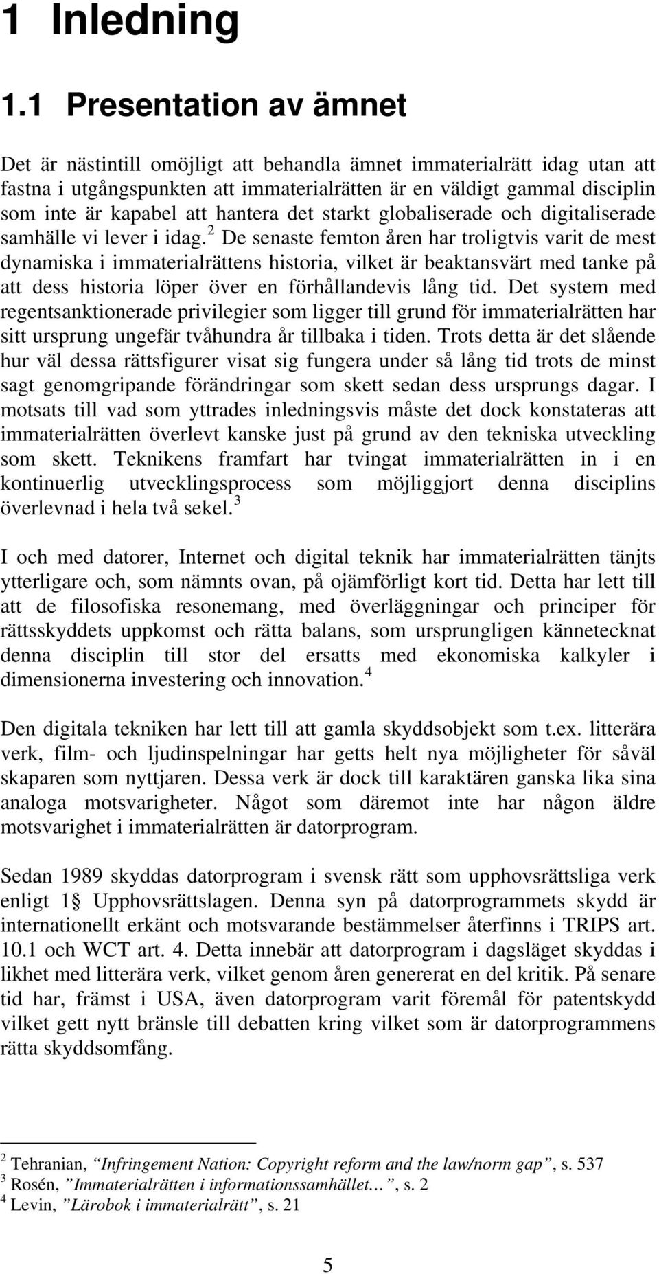 hantera det starkt globaliserade och digitaliserade samhälle vi lever i idag.