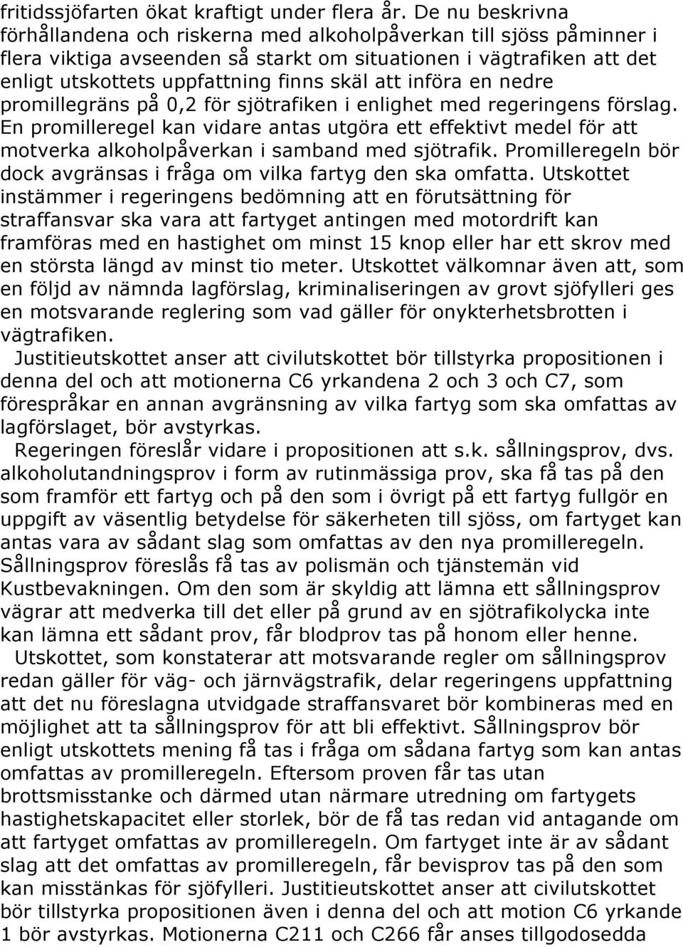 att införa en nedre promillegräns på 0,2 för sjötrafiken i enlighet med regeringens förslag.