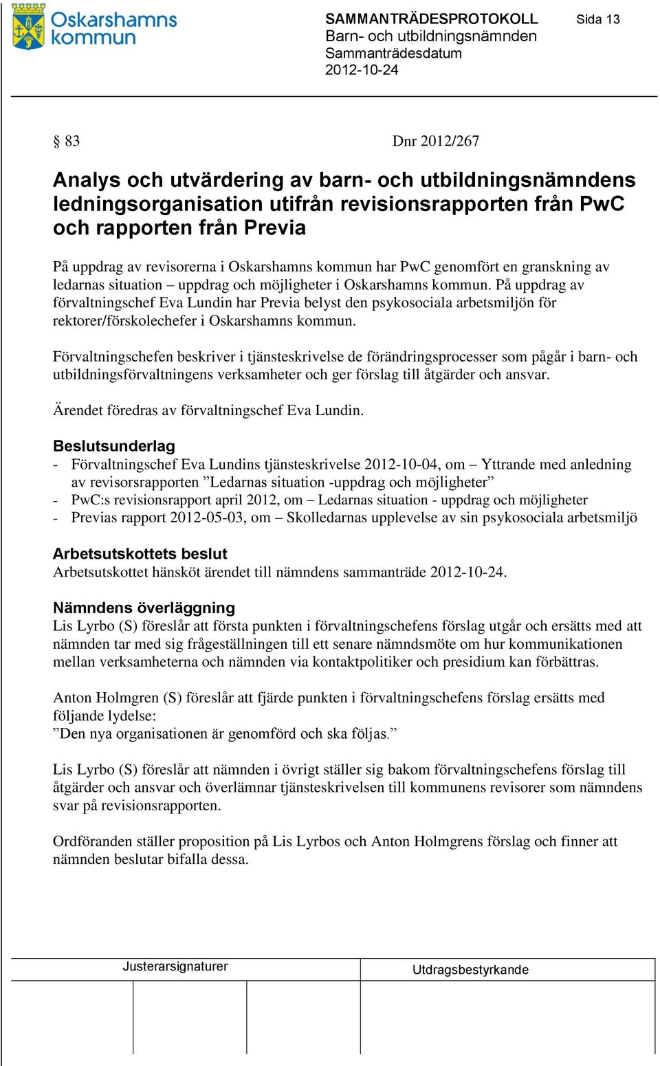 På uppdrag av förvaltningschef Eva Lundin har Previa belyst den psykosociala arbetsmiljön för rektorer/förskolechefer i Oskarshamns kommun.