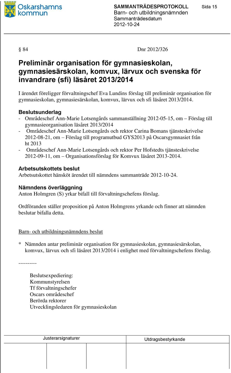 Beslutsunderlag - Områdeschef Ann-Marie Lotsengårds sammanställning 2012-05-15, om Förslag till gymnasieorganisation läsåret 2013/2014 - Områdeschef Ann-Marie Lotsengårds och rektor Carina Bomans