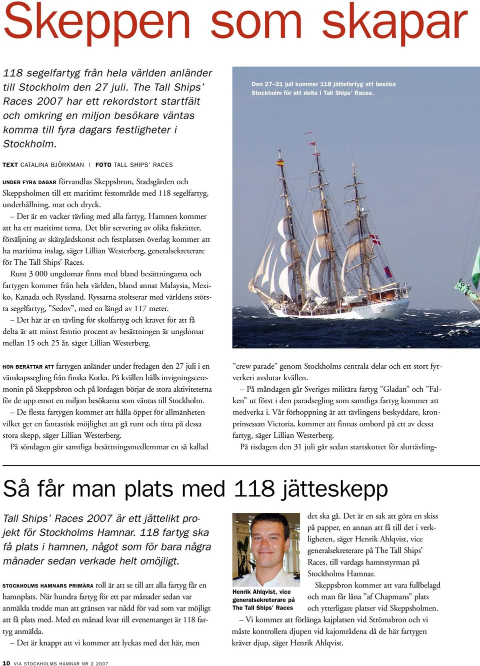 Den 27 31 juli kommer 118 jättefartyg att besöka Stockholm för att delta i Tall Ships Races.