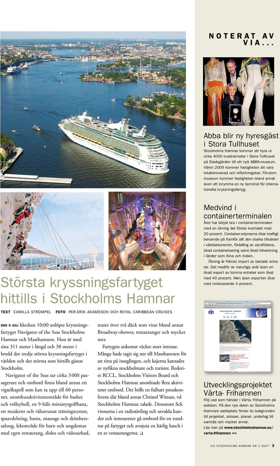 Största kryssningsfartyget hittills i Stockholms Hamnar TEXT camilla strümpel foto Per-Erik Adamsson och Royal Caribbean Cruises Medvind i containerterminalen Året har börjat bra i
