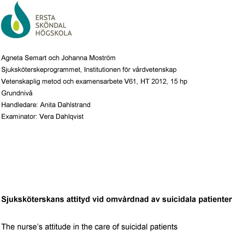 Handledare: Anita Dahlstrand Examinator: Vera Dahlqvist Sjuksköterskans attityd