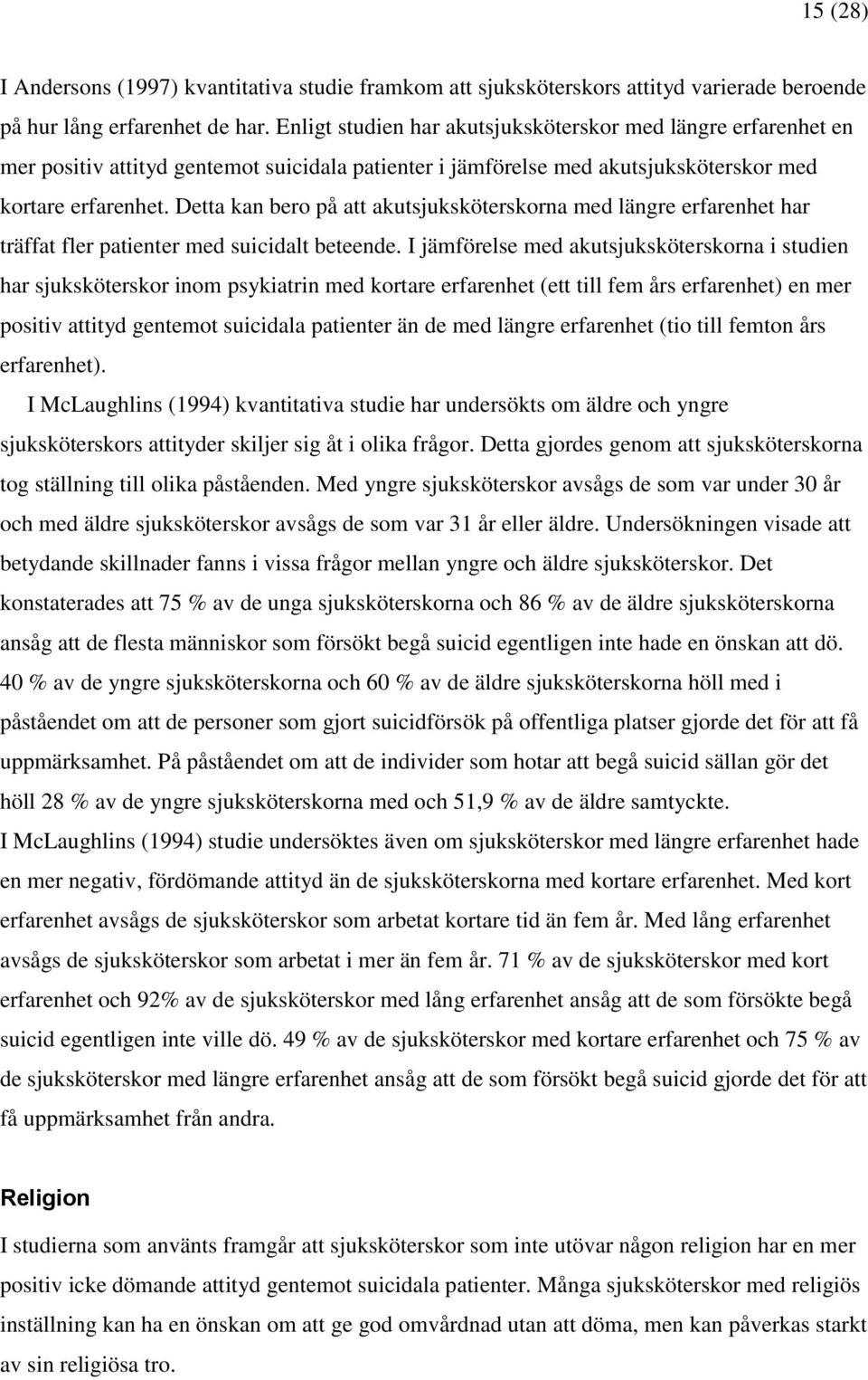 Detta kan bero på att akutsjuksköterskorna med längre erfarenhet har träffat fler patienter med suicidalt beteende.