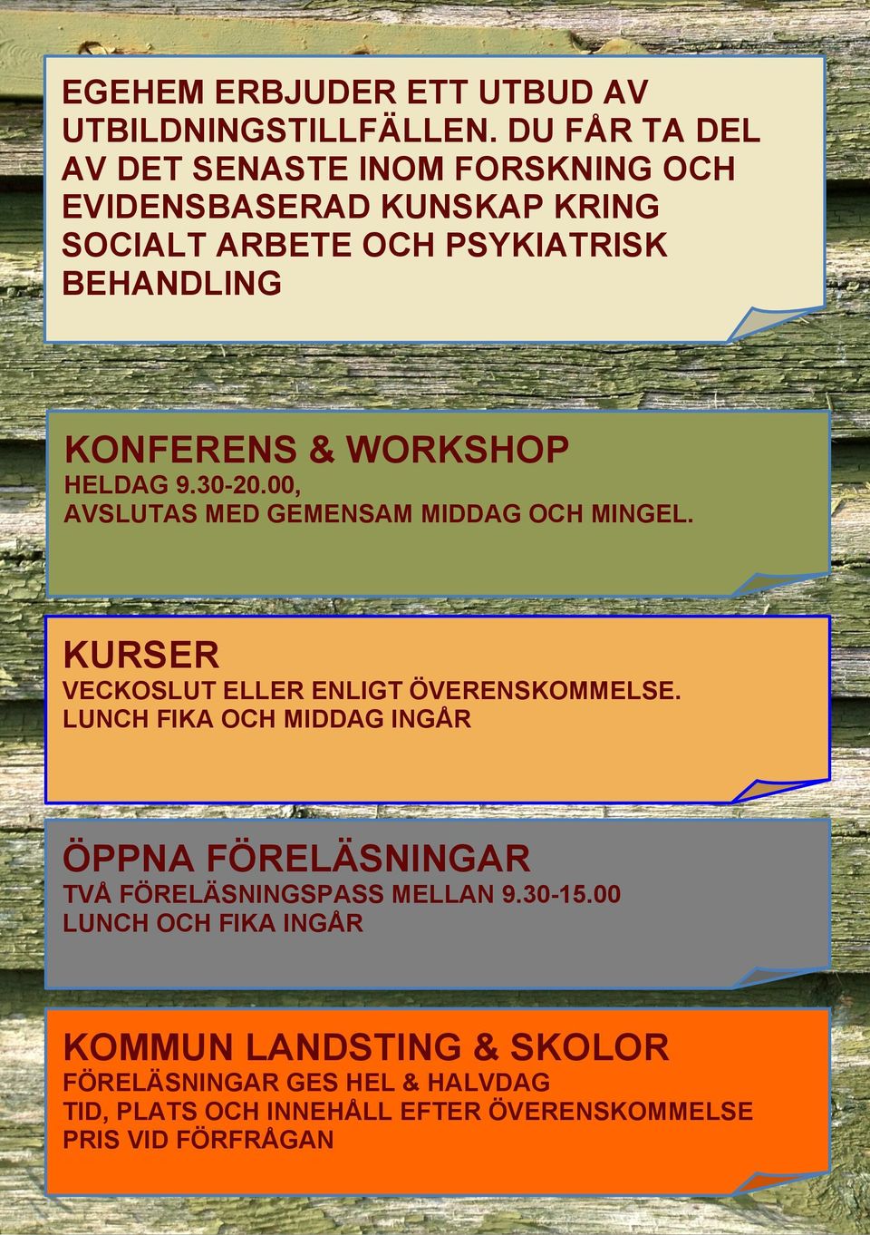 WORKSHOP HELDAG 9.30-20.00, AVSLUTAS MED GEMENSAM MIDDAG OCH MINGEL. KURSER VECKOSLUT ELLER ENLIGT ÖVERENSKOMMELSE.