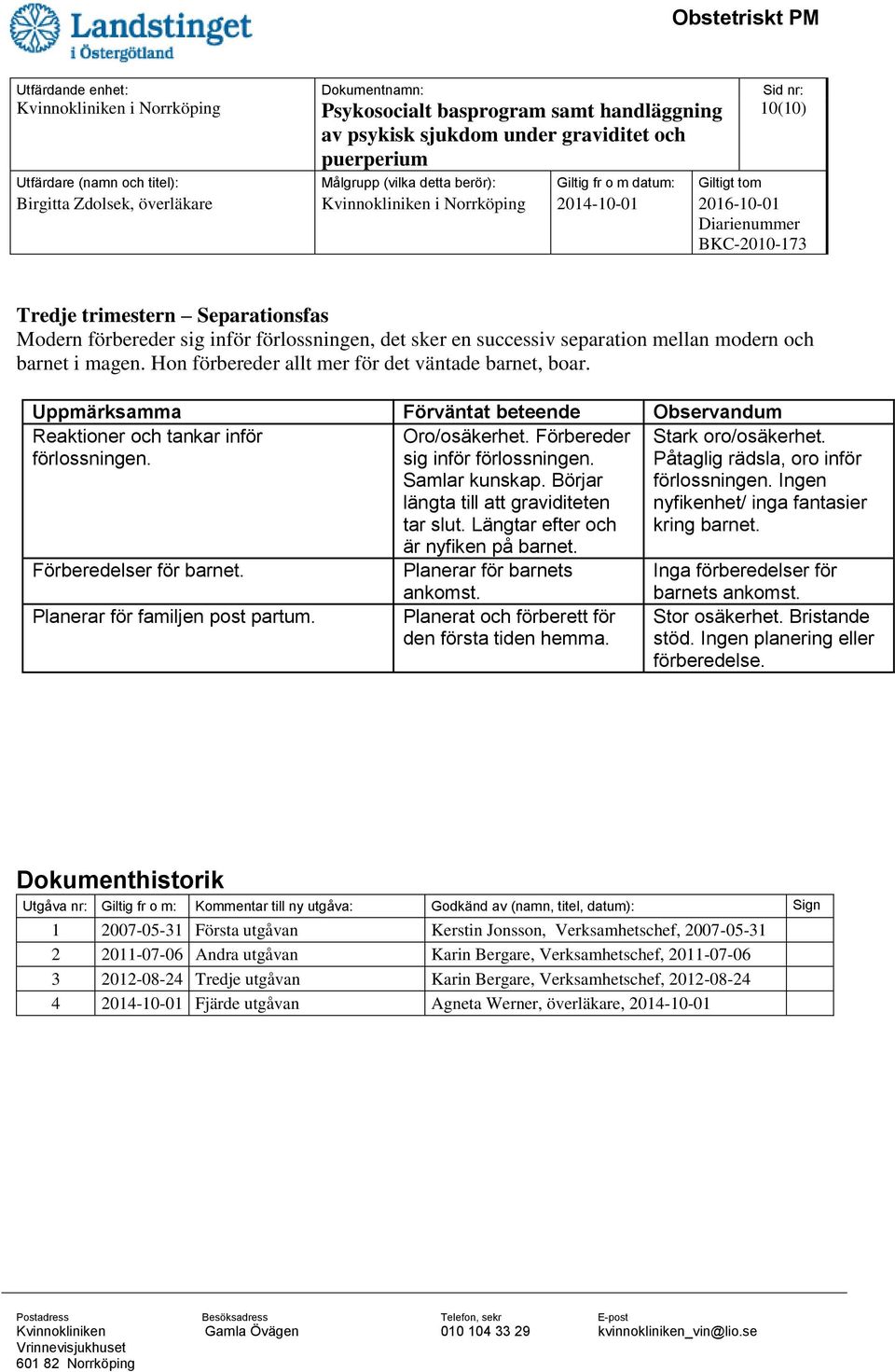 Planerar för familjen post partum. Oro/osäkerhet. Förbereder sig inför förlossningen. Samlar kunskap. Börjar längta till att graviditeten tar slut. Längtar efter och är nyfiken på barnet.