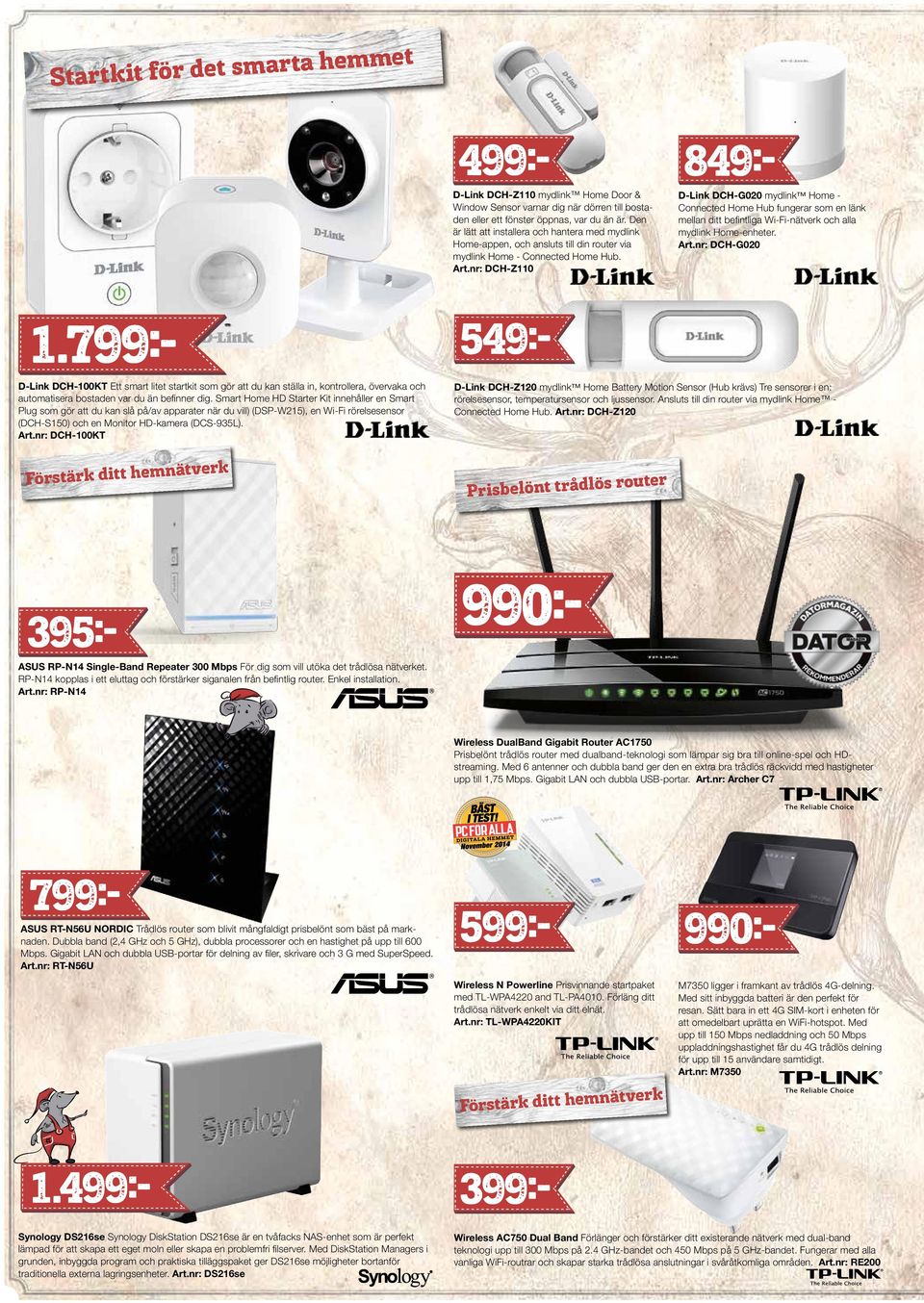 nr: DCH-Z110 D-Link DCH-G020 mydlink Home - Connected Home Hub fungerar som en länk mellan ditt befintliga Wi-Fi-nätverk och alla mydlink Home-enheter. Art.nr: DCH-G020 499:- 849:- 1.