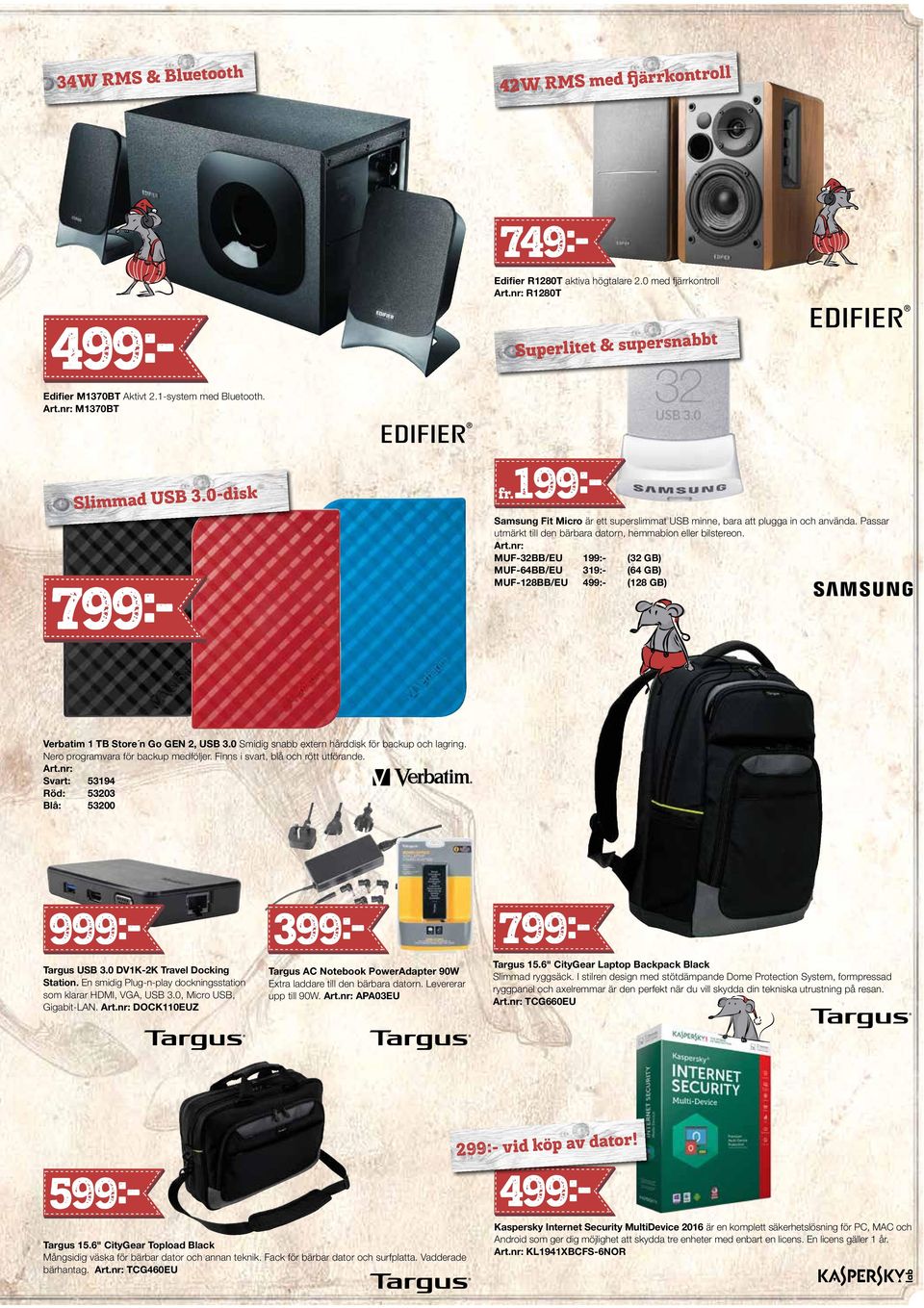 nr: MUF-32BB/EU 199:- (32 GB) MUF-64BB/EU 319:- (64 GB) MUF-128BB/EU 499:- (128 GB) Verbatim 1 TB Store n Go GEN 2, USB 3.0 Smidig snabb extern hårddisk för backup och lagring.