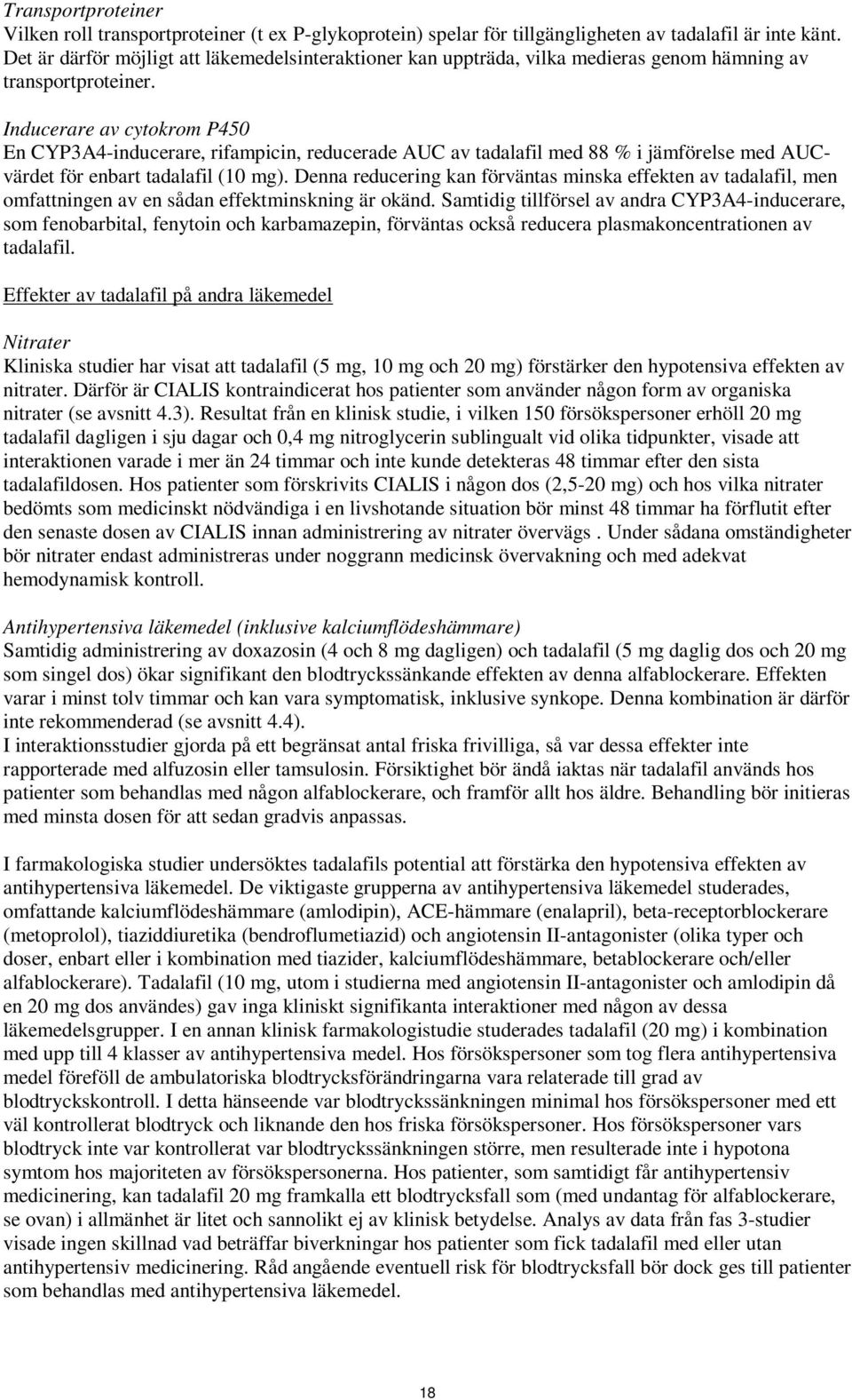 Inducerare av cytokrom P450 En CYP3A4-inducerare, rifampicin, reducerade AUC av tadalafil med 88 % i jämförelse med AUCvärdet för enbart tadalafil (10 mg).