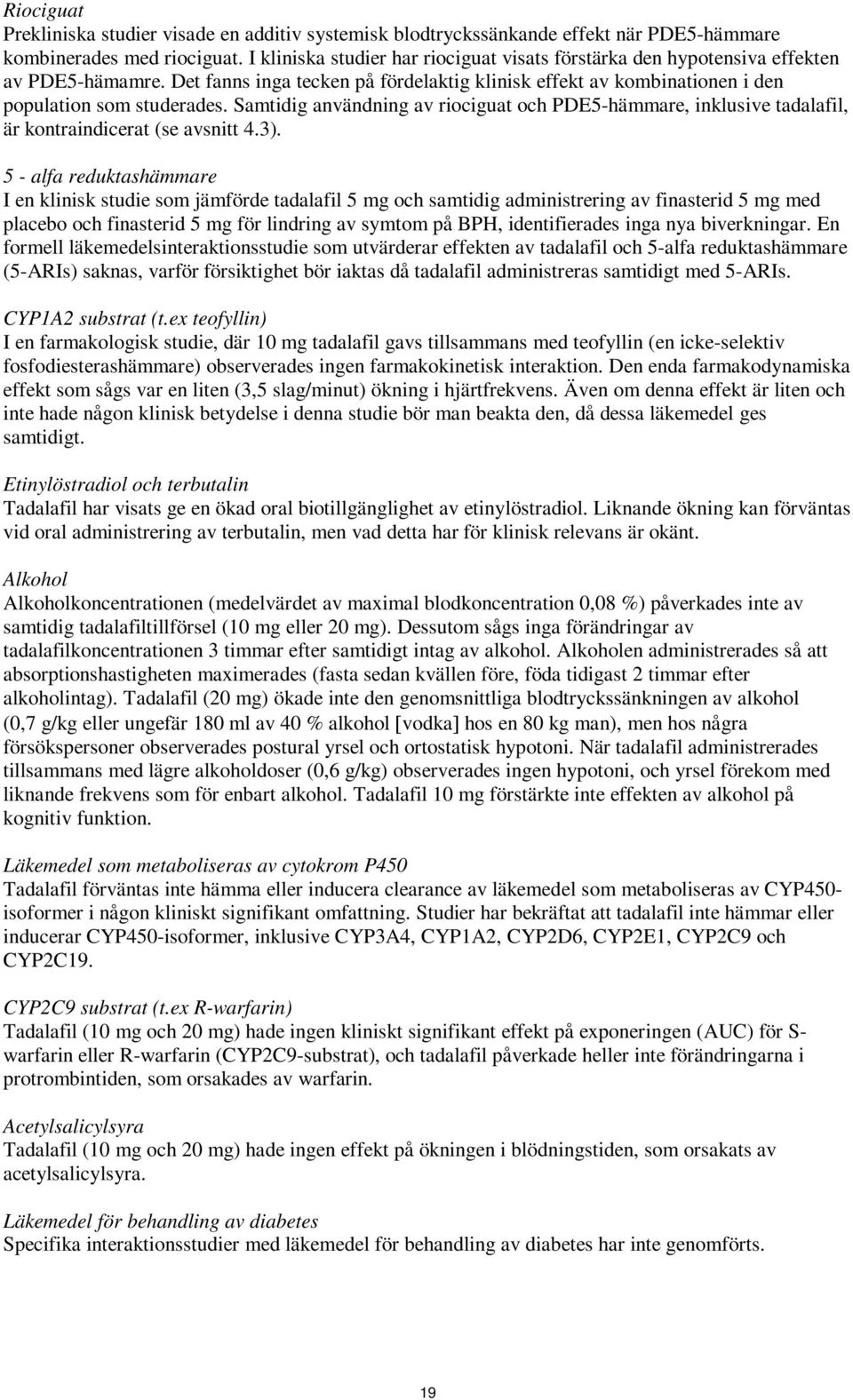 Samtidig användning av riociguat och PDE5-hämmare, inklusive tadalafil, är kontraindicerat (se avsnitt 4.3).