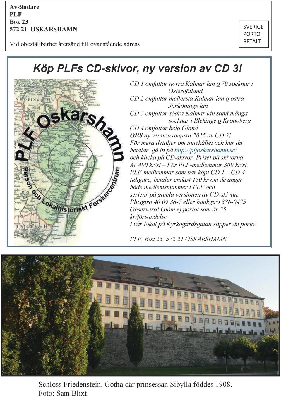 omfattar hela Öland OBS ny version augusti 2015 av CD 3! För mera detaljer om innehållet och hur du betalar, gå in på http://plfoskarshamn.se/ och klicka på CD-skivor.