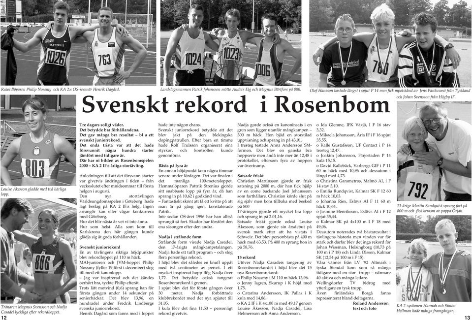 Tränaren Magnus Svensson och Nadja Casadei lyckliga efter rekordhoppet. Tre dagars soligt väder. Det betydde bra förhållandena. Det gav många bra resultat bl a ett svenskt juniorrekord.