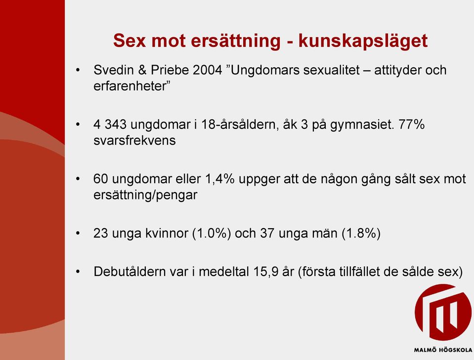 77% svarsfrekvens 60 ungdomar eller 1,4% uppger att de någon gång sålt sex mot