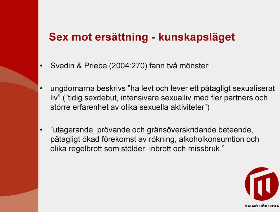 och större erfarenhet av olika sexuella aktiviteter ) utagerande, prövande och gränsöverskridande