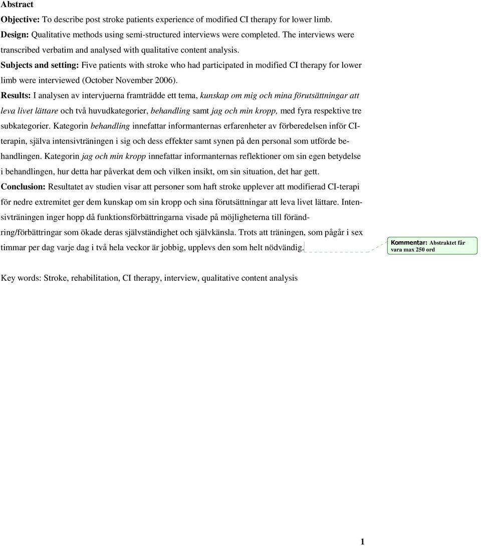 Subjects and setting: Five patients with stroke who had participated in modified CI therapy for lower limb were interviewed (October November 2006).