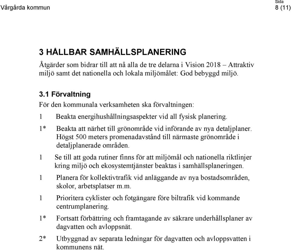 1 Se till att goda rutiner finns för att miljömål och nationella riktlinjer kring miljö och ekosystemtjänster beaktas i samhällsplaneringen.