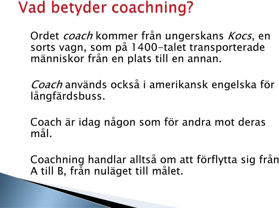 Coach används också i amerikansk engelska för långfärdsbuss.