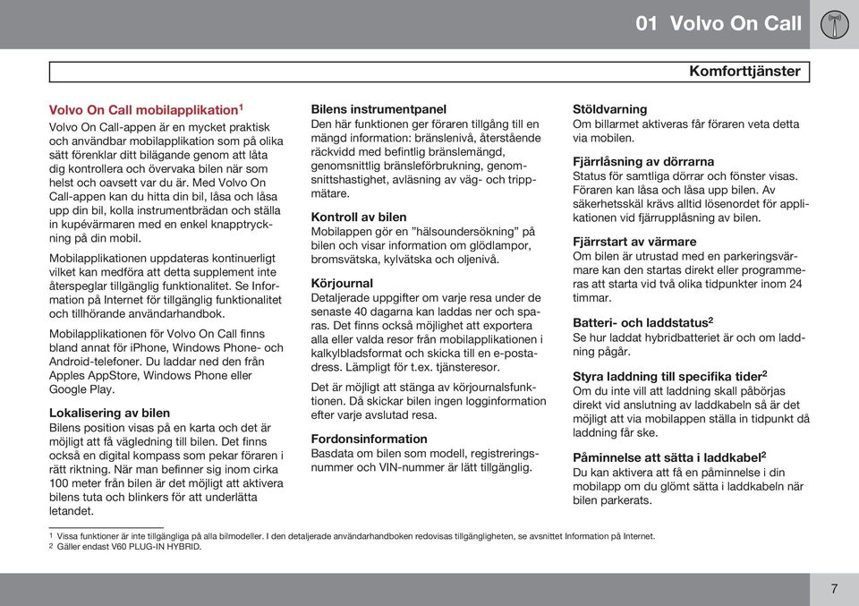 Med Volvo On Call-appen kan du hitta din bil, låsa och låsa upp din bil, kolla instrumentbrädan och ställa in kupévärmaren med en enkel knapptryckning på din mobil.