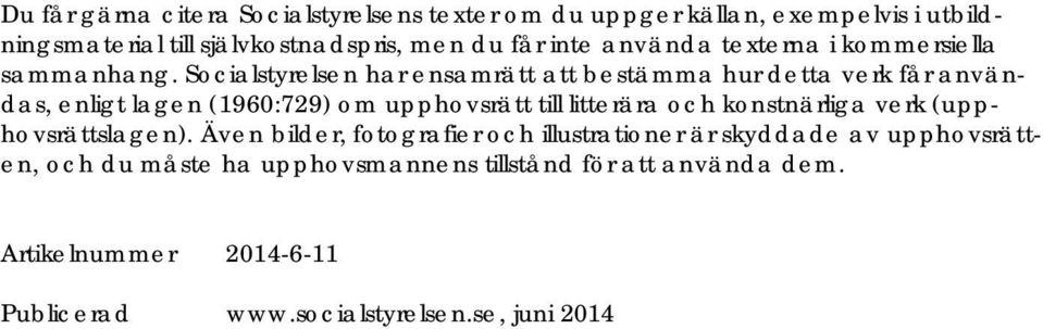 Socialstyrelsen har ensamrätt att bestämma hur detta verk får användas, enligt lagen (1960:729) om upphovsrätt till litterära och