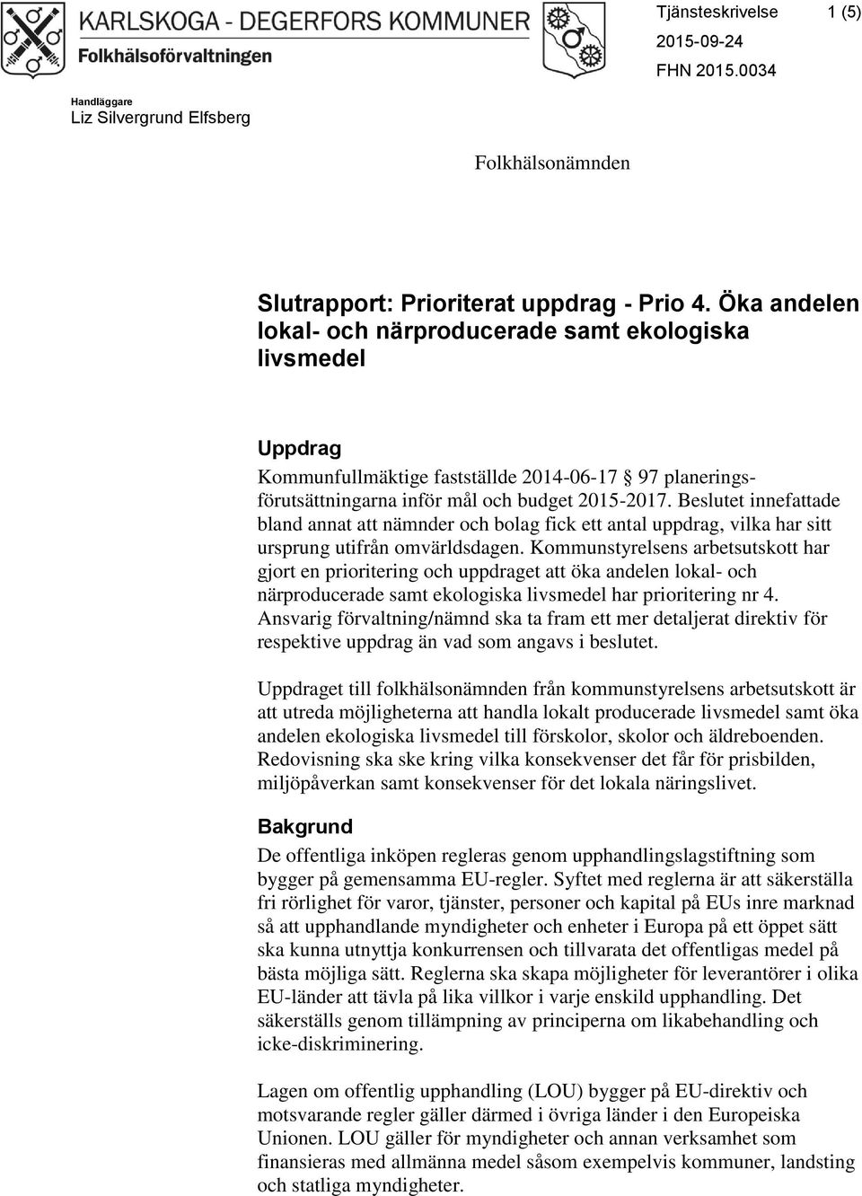 Beslutet innefattade bland annat att nämnder och bolag fick ett antal uppdrag, vilka har sitt ursprung utifrån omvärldsdagen.