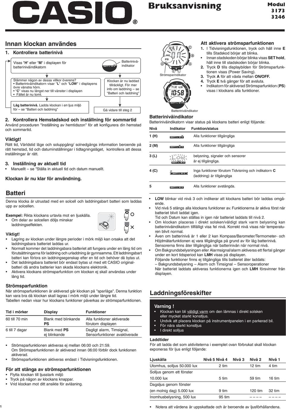 För mer info om laddning se "Batteri och laddning" Strömsparindikator tt aktivera strömsparfunktionen tills Stadskod börjar att blinka.