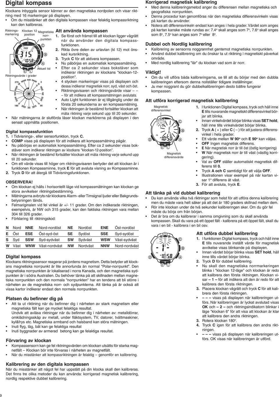 Riktningsmarkering Riktningsvärde i grader Klockan 12 Magnetiska position norrpunkten ktuell tid tt använda kompassen 1.