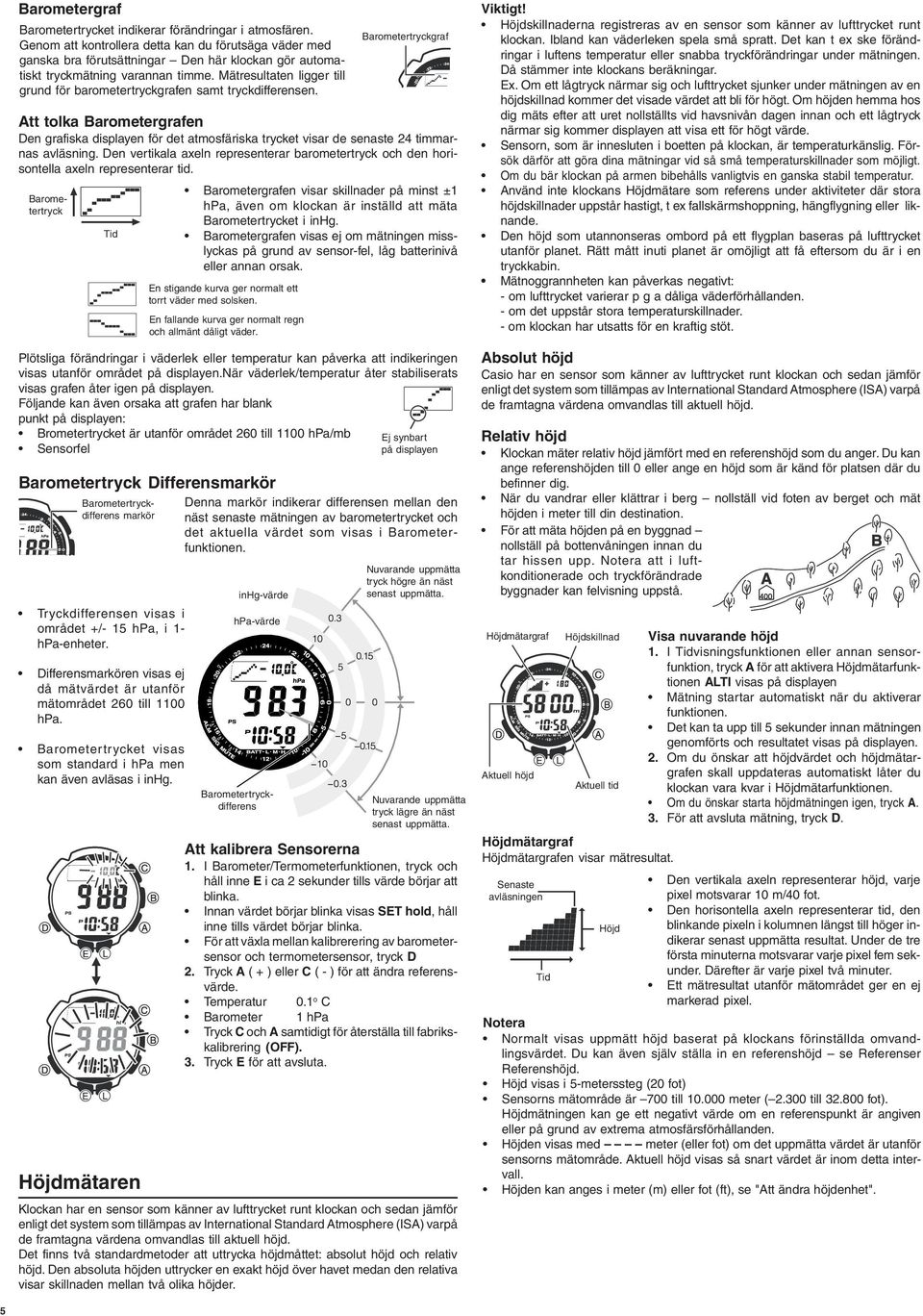 Mätresultaten ligger till grund för barometertryckgrafen samt tryckdifferensen.