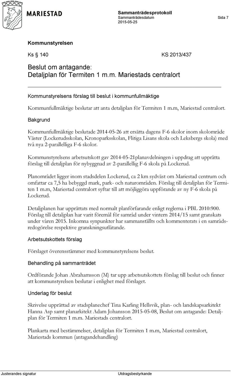 Kommunfullmäktige beslutade 2014-05-26 att ersätta dagens F-6 skolor inom skolområde Väster (Lockerudsskolan, Kronoparksskolan, Flitiga Lisans skola och Leksbergs skola) med två nya 2-parallelliga