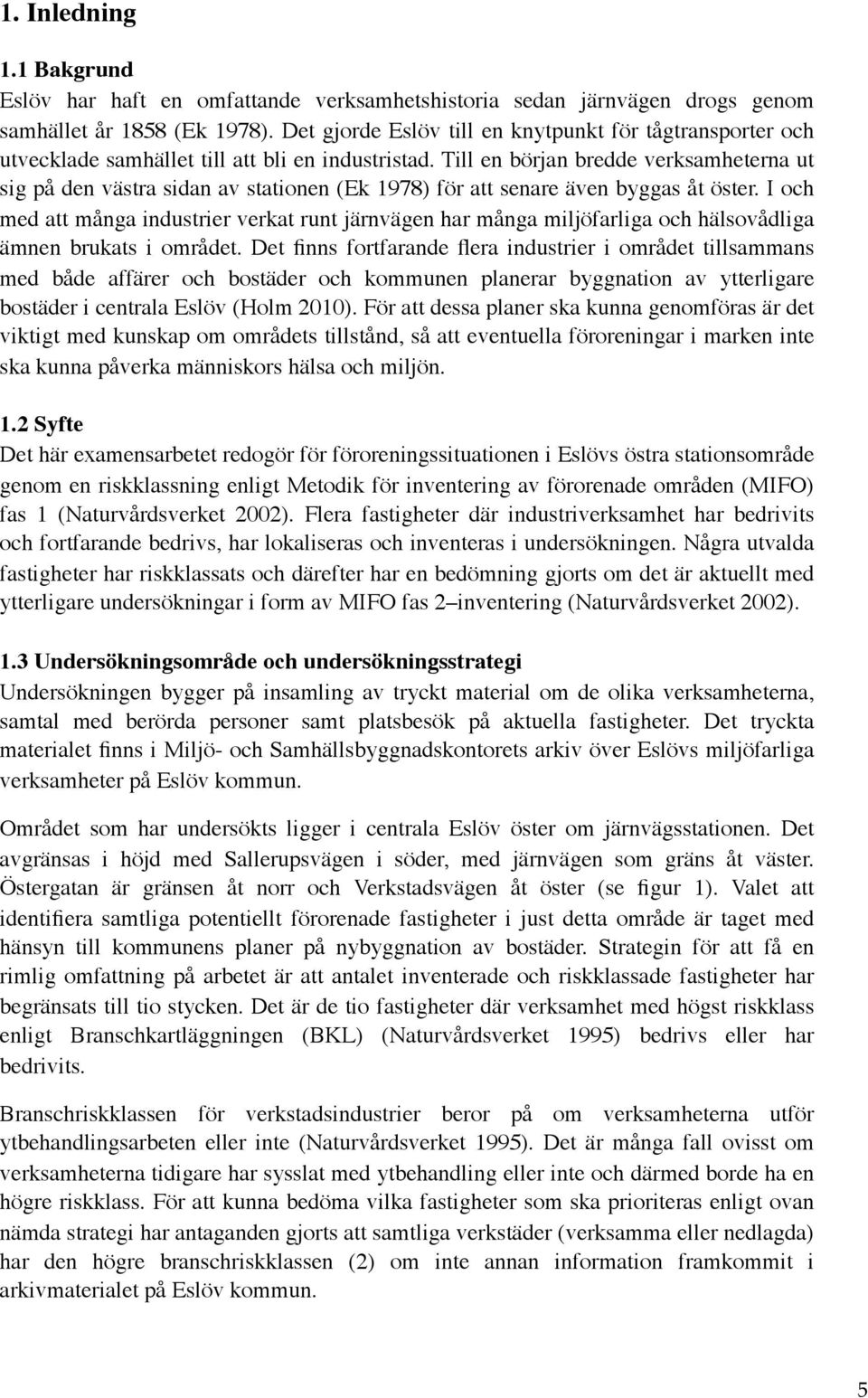 Till en början bredde verksamheterna ut sig på den västra sidan av stationen (Ek 1978) för att senare även byggas åt öster.