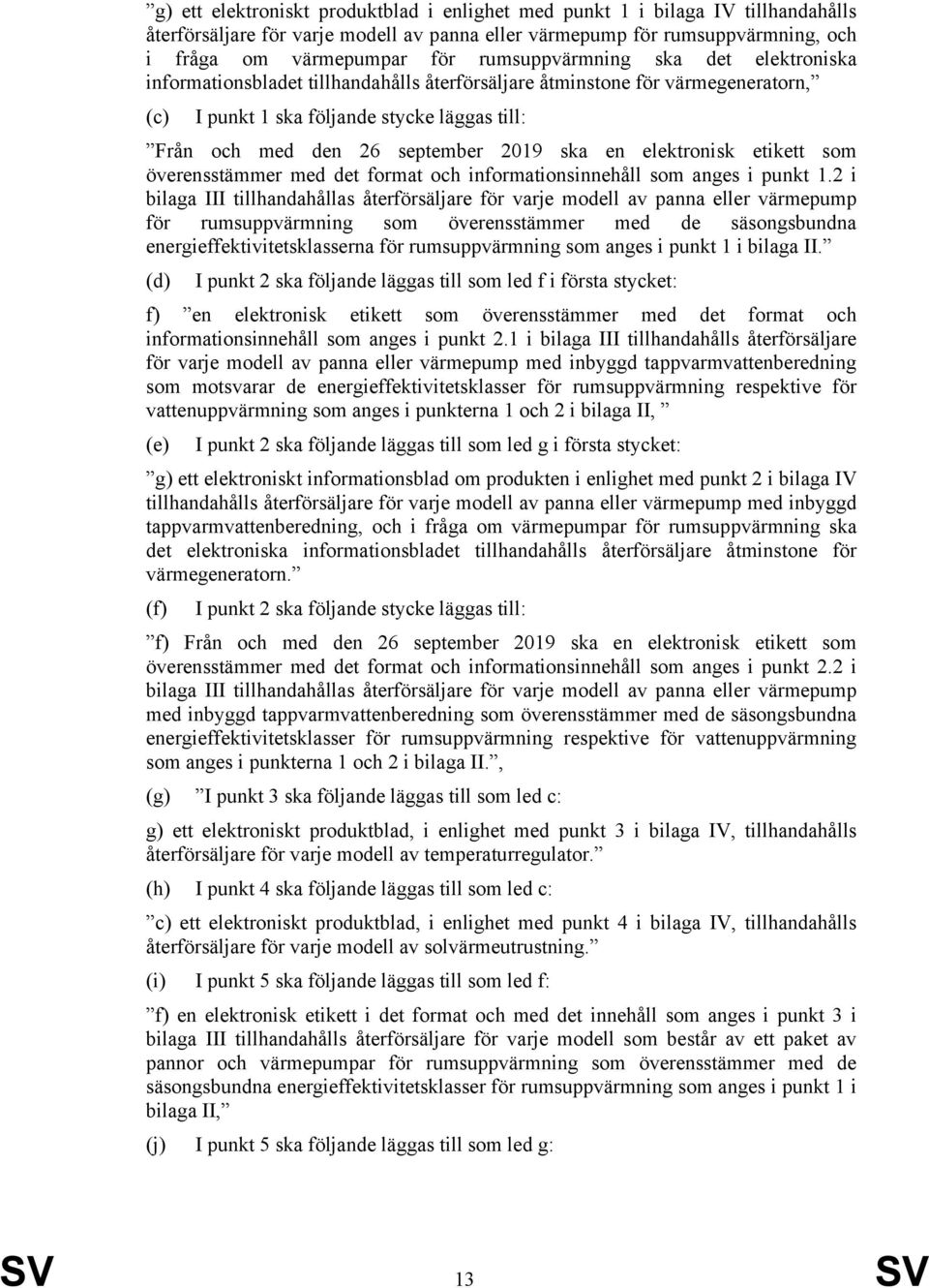 ska en elektronisk etikett som överensstämmer med det format och informationsinnehåll som anges i punkt 1.