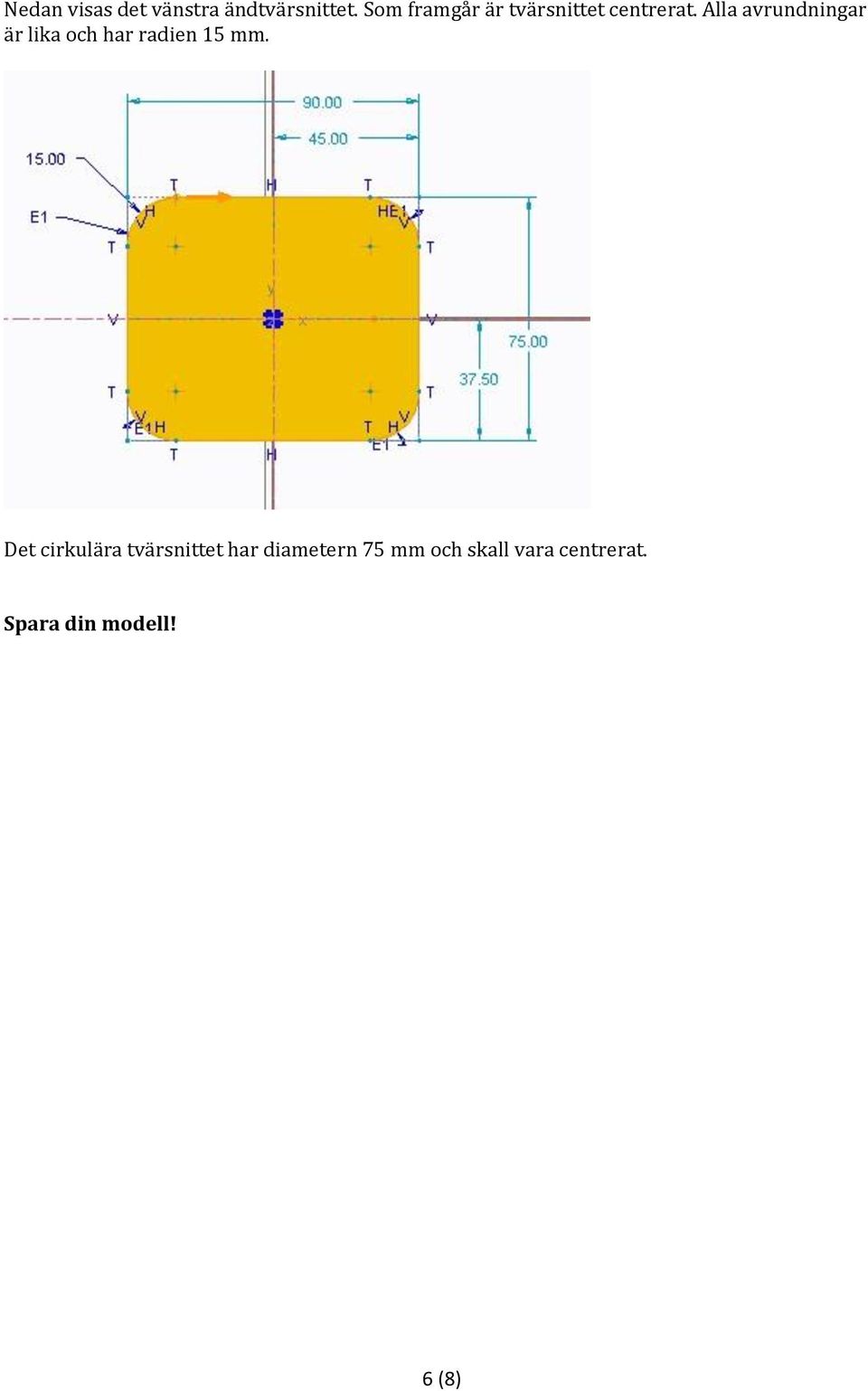 Alla avrundningar är lika och har radien 15 mm.