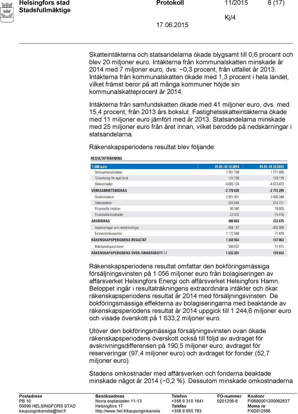 Intäkterna från kommunalskatten ökade med 1,3 procent i hela landet, vilket främst beror på att många kommuner höjde sin kommunalskatteprocent år 2014.