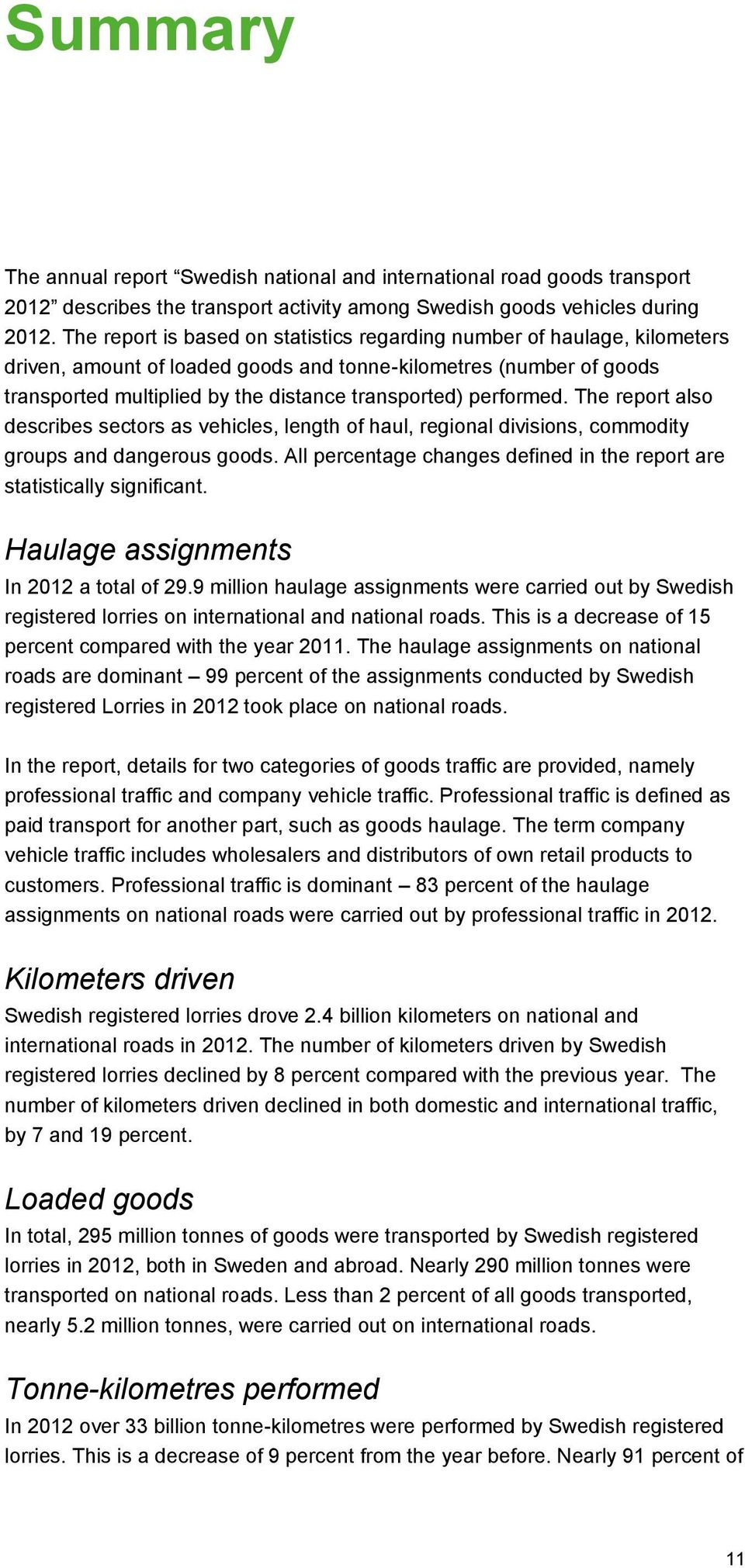 performed. The report also describes sectors as vehicles, length of haul, regional divisions, commodity groups and dangerous goods.